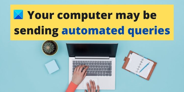 Best Ways to Fix your Computer may be Sending Automated Queries