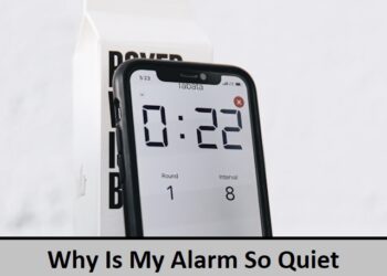 Why Is My Alarm So Quiet