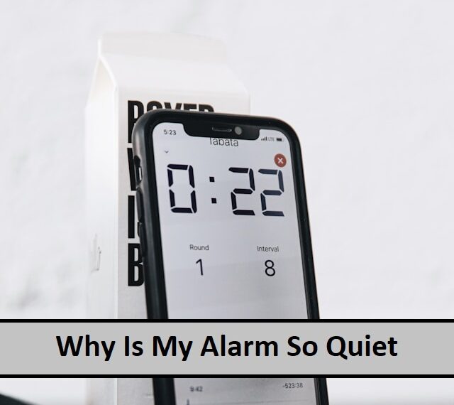 Why Is My Alarm So Quiet