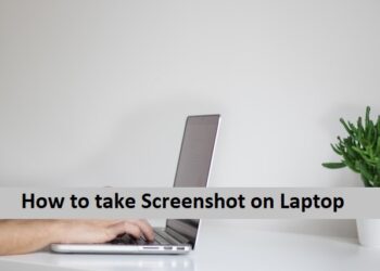 How to take Screenshot on Laptop